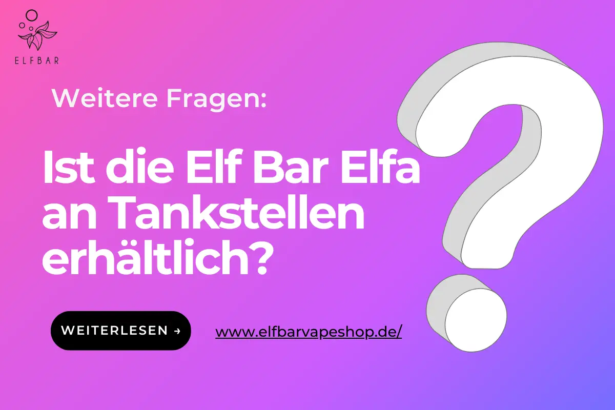 Ist Die Elf Bar Elfa An Tankstellen Erhältlich? | Elf Bar Vape Shop Ist die Elf Bar Elfa an Tankstellen erhältlich