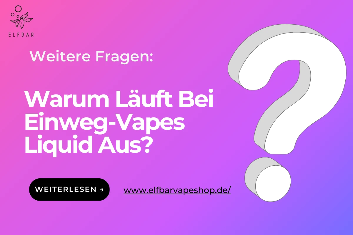 Warum Läuft Bei Einweg-Vapes Liquid Aus