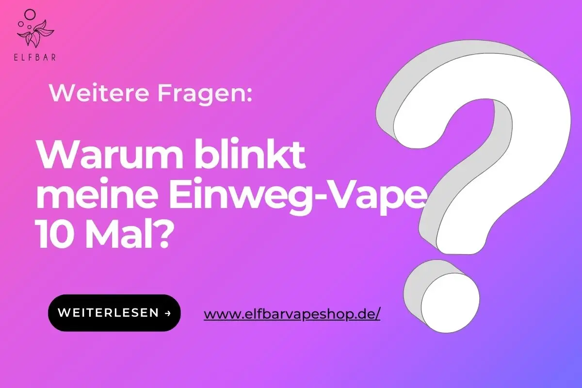 Warum blinkt meine Einweg-Vape 10 Mal?