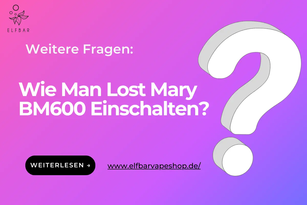 Wie Man Lost Mary Bm600 Einschalten? | Elf Bar Vape Shop Wie Man Lost Mary BM600 Einschalten?